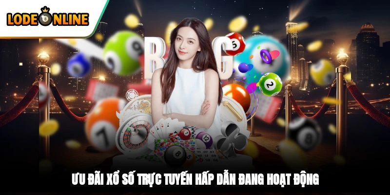 Ưu đãi Xổ số trực tuyến hấp dẫn đang hoạt động